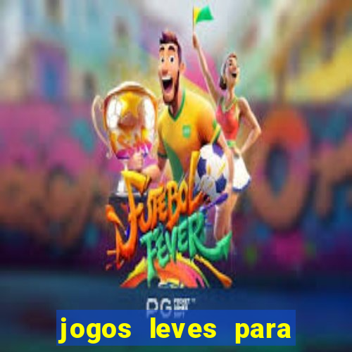 jogos leves para pc fraco blog